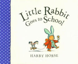 Little Rabbit Goes to School - Harry Horse (ISBN: 9781561455744)