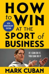 How to Win at the Sport of Business - Mark Cuban (ISBN: 9781635768596)