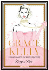 Grace Kelly. L'univers illustré d'une icône de la mode - Megan Hess (ISBN: 9791029510205)