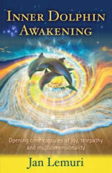 Inner Dolphin Awakening: Opening Time Capsules of Joy, Telepathy and Multidimensionality - Jan Lemuri (ISBN: 9781720596851)