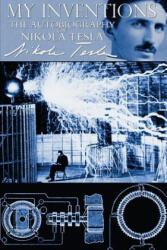 My Inventions - The Autobiography of Nikola Tesla - Nikola Tesla (2013)