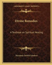 Divine Remedies: A Textbook on Spiritual Healing (ISBN: 9781162622347)