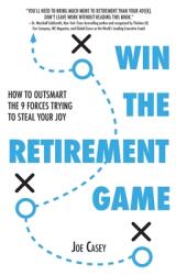 Win the Retirement Game: How to Outsmart the 9 Forces Trying to Steal Your Joy (ISBN: 9781544532752)