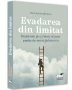 Evadarea din limitat. Despre cum si ce trebuie sa facem pentru devenirea tarii noastre - Dorel Dumitru Chiritescu (ISBN: 9786062617820)