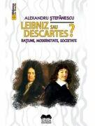 Leibniz sau Descartes? Ratiune, modernitate, societate - Alexandru Stefanescu (ISBN: 9786303330150)