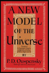 A New Model of the Universe: Principles of the Psychological Method in Its Application to Problems of Science, Religion, and Art - P. D. Ouspensky, Reginald Merton (ISBN: 9781614274032)
