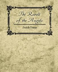 Revolt of the Angels - Anatole France - Anatole France (ISBN: 9781604244533)
