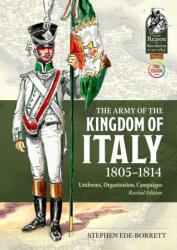 The Army of the Kingdom of Italy 1805-1814: Uniforms, Organization, Campaigns (ISBN: 9781804514429)