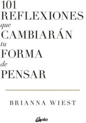 101 REFLEXIONES QUE CAMBIARAN TU FORMA DE PENSAR - WIEST, BRIANNA (2023)