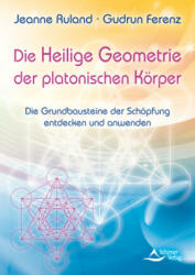 Die Heilige Geometrie der platonischen Körper - Jeanne Ruland, Gudrun Ferenz, Schirner Verlag (2023)