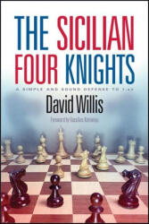 The Sicilian Four Knights: A Simple and Sound Defense to 1. E4 - Vassilios Kotronias (ISBN: 9781949859362)