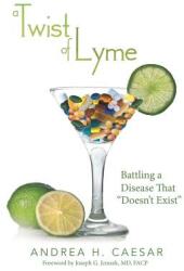 A Twist of Lyme: Battling a Disease That Doesn't Exist (ISBN: 9781480802643)