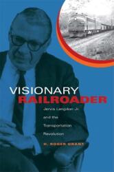 Visionary Railroader: Jervis Langdon Jr. and the Transportation Revolution (ISBN: 9780253352163)