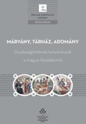 Márvány, tárház, adomány - Gazdaságtörténeti tanulmányok a magyar középkorról (ISBN: 9789634161790)
