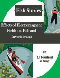 Effects of Electromagnetic Fields on Fish and Invertebrates (Fish Stories) - U S Department of Energy, Penny Hill Press Inc (ISBN: 9781523454471)