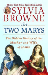 The Two Marys: The Hidden History of the Mother and Wife of Jesus - Sylvia Browne (ISBN: 9780451225085)
