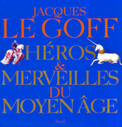 Héros et Merveilles du Moyen Age - Jacques Le Goff (ISBN: 9782020637954)
