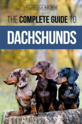 The Complete Guide to Dachshunds: Finding, Feeding, Training, Caring For, Socializing, and Loving Your New Dachshund Puppy (ISBN: 9781952069680)