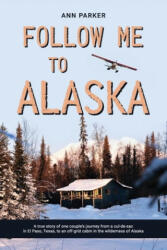 Follow Me to Alaska - Ann Parker (ISBN: 9798633768992)