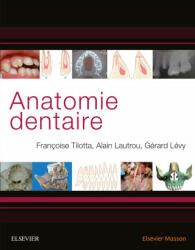 Anatomie dentaire - Françoise Tilotta, Gérard Lévy, Alain Lautrou (ISBN: 9782294758492)