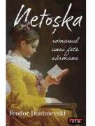 Netoska. Romanul unei fete sarmane - F. M. Dostoievski (ISBN: 9789736365782)
