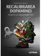 Recalibrarea dopaminei. Inamicul dependentei - Andrei Iulian Serban (ISBN: 9786303122441)