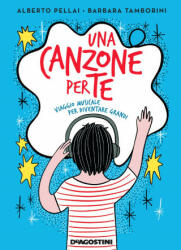 Una canzone per te. Viaggio musicale per diventare grandi - Alberto Pellai, Barbara Tamborini, E. Mannari (ISBN: 9788851167103)