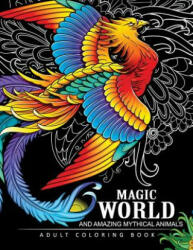 Magical World and Amazing Mythical Animals: Adult Coloring Book Centaur, Phoenix, Mermaids, Pegasus, Unicorn, Dragon, Hydra and other. - Adult Coloring Book (ISBN: 9781545184295)