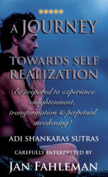 A JOURNEY TOWARDS SELF REALIZATION - Be prepared to experience enlightenment, transformation and perpetual awakening! - Adi Shankara (ISBN: 9789198839326)