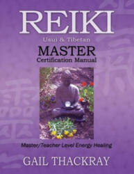 REIKI, Usui & Tibetan, MASTER Certification Manual - Gail Thackray (ISBN: 9780984844074)