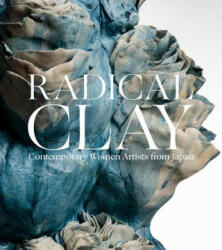 Radical Clay - Contemporary Women Artists from Japan - Joe Earle, Hollis Goodall, Janice Katz (ISBN: 9780300273236)