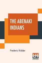 The Abenaki Indians: Their Treaties Of 1713 & 1717 And A Vocabulary With A Historical Introduction. (ISBN: 9789388321280)