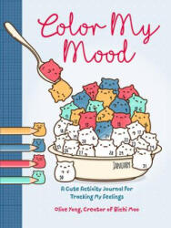 Color My Mood: A Cute Activity Journal for Tracking My Feelings - Yong, Olive (ISBN: 9781454943853)