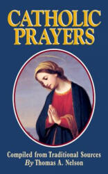 Catholic Prayers - Traditional Sources, Thomas A. Nelson (ISBN: 9780895555953)