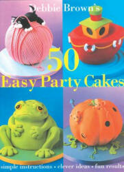 50 Easy Party Cakes - Debbie Brown (ISBN: 9780804849623)