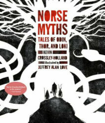 Norse Myths: Tales of Odin, Thor and Loki - Kevin Crossley-Holland, Jeffrey Alan Love (ISBN: 9780763695002)