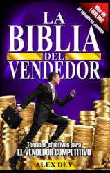 Biblia del Vendedor: Tecnicas Efectivas Para El Vendedor Competitivo - Alex Dey, Alejandro Dey (ISBN: 9780991544233)