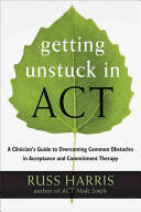 Getting Unstuck in Act: A Clinician's Guide to Overcoming Common Obstacles in Acceptance and Commitment Therapy (ISBN: 9781608828050)