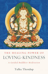 Healing Power of Loving-Kindness - Thondup, Tulku (ISBN: 9781611809138)