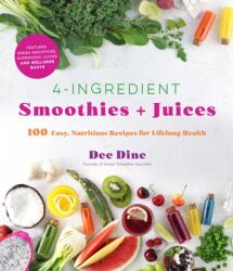 4-Ingredient Smoothies + Juices: 100 Easy Nutritious Recipes for Lifelong Health (ISBN: 9781645672296)