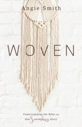 Woven: Understanding the Bible as One Seamless Story - Angie Smith (ISBN: 9781462796601)