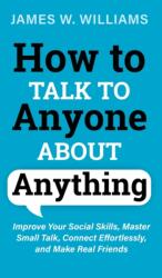 How to Talk to Anyone About Anything (ISBN: 9781953036490)