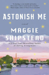 Astonish Me - Maggie Shipstead (ISBN: 9780345804617)