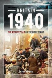 Britain 1940: The Decisive Year on the Home Front (ISBN: 9781526767707)
