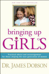 Bringing Up Girls - James Dobson (ISBN: 9781414301273)