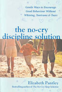 No-Cry Discipline Solution. Gentle Ways to Encourage Good Behaviour without Whining Tantrums and Tears (ISBN: 9780077117290)