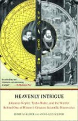 Heavenly Intrigue: Johannes Kepler, Tycho Brahe, and the Murder Behind One of History's Greatest Scientific Discoveries - Joshua Gilder, Anne-Lee Gilder (2006)