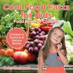 Cool Food Facts for Kids: Food Book for Children - Children's Science & Nature Books (ISBN: 9781541940307)