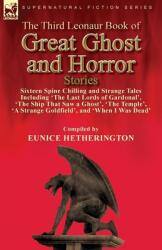 The Third Leonaur Book of Great Ghost and Horror Stories: Sixteen Spine Chilling and Strange Tales Including 'The Last Lords of Gardonal' 'The Ship T (ISBN: 9781782828952)