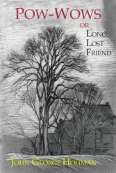 Pow-Wows, or Long Lost Friend - John George Hohman (ISBN: 9781684220977)